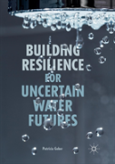 Building Resilience For Uncertain Water Futures
