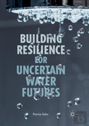 Building Resilience For Uncertain Water Futures