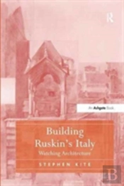 Building Ruskin'S Italy