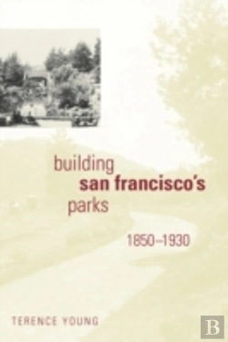Bertrand.pt - Building San Francisco'S Parks, 1850-1930
