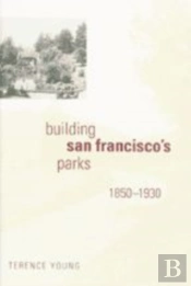 Building San Francisco'S Parks, 1850â€“1930