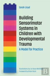 Building Sensorimotor Systems In Children With Developmental Trauma