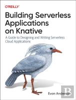 Building Serverless Applications On Knative
