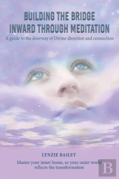 Building The Bridge Inward Through Meditation