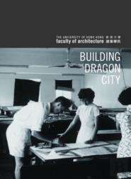 Building The Dragon City Â€“ History Of The Faculty Of Architecture At The University Of Hong Kong