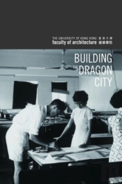 Building The Dragon City Â€“ History Of The Faculty Of Architecture At The University Of Hong Kong