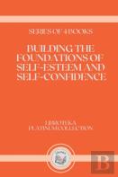 Building The Foundations Of Self-Esteem And Self-Confidence