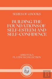 Building The Foundations Of Self-Esteem And Self-Confidence