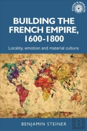 Building The French Empire, 1600â€“1800