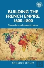 Building The French Empire, 1600â€“1800