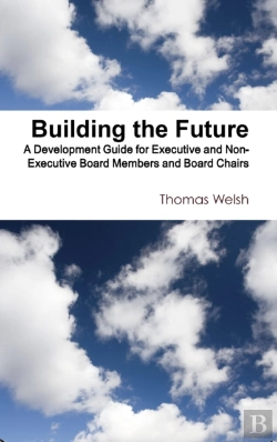 Bertrand.pt - Building The Future - A Development Guide For Executive And Non-Executive Board Members And Board Chairs