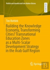 Building The Knowledge Economy, Transforming Cities? Transnational Education Zones As A Multi-Scalar Development Strategy In The Arab Gulf Region