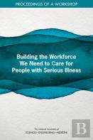 Building The Workforce We Need To Care For People With Serious Illness