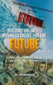 Building Unlimited Business Credit For The Future