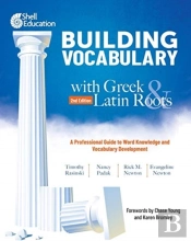 Building Vocabulary With Greek And Latin Roots: A Professional Guide To Word Knowledge And Vocabulary Development
