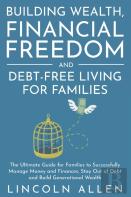 Building Wealth, Financial Freedom And Debt-Free Living For Families