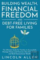 Building Wealth, Financial Freedom And Debt-Free Living For Families