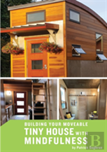 Building Your Moveable Tiny House With Mindfulness