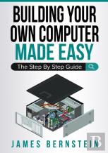 Building Your Own Computer Made Easy