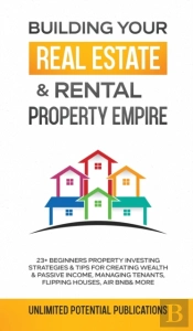 Building Your Real Estate &Amp; Rental Property Empire