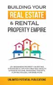 Building Your Real Estate &Amp; Rental Property Empire