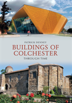 Buildings Of Colchester Through Time