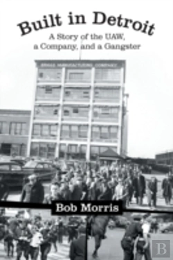 Bertrand.pt - Built In Detroit: A Story Of The Uaw, A Company, And A Gangster