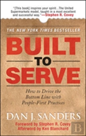 Built To Serve: How To Drive The Bottom Line With People-First Practices