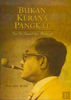 Bertrand.pt - Bukan Kerana Pangkat: Tun Dr Ismail Dan Masanya