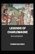 Bulfinch'S Mythology, Legends Of Charlemagne Annotated