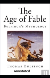 Bulfinch'S Mythology, The Age Of Fable Annotated