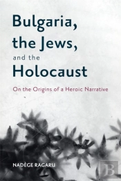 Bulgaria, The Jews, And The Holocaust