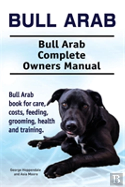 Bertrand.pt - Bull Arab. Bull Arab Complete Owners Manual. Bull Arab Book For Care, Costs, Feeding, Grooming, Health And Training.