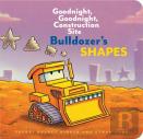 Bulldozerâ€™S Shapes: Goodnight, Goodnight, Construction Site