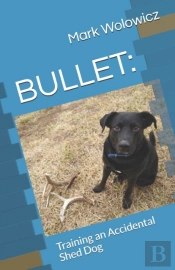 Bullet: Training An Accidental Shed Dog