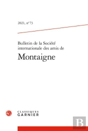 Bulletin De La Societe Internationale Des Amis De Montaigne - 2021, N  73