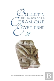 Bulletin De Liaison De La Céramique Égyptienne (Bce) Tome 31