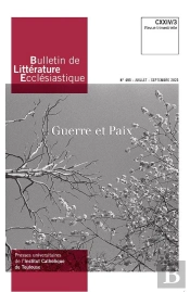 Bulletin De Littérature Ecclésiastique N°495 Cxxiv/3 (Juillet-Septembre 2023) : Guerre Et Paix