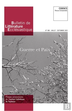 Bertrand.pt - Bulletin De Littérature Ecclésiastique N°495 Cxxiv/3 (Juillet-Septembre 2023) : Guerre Et Paix