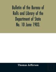 Bulletin Of The Bureau Of Rolls And Library Of The Department Of State No. 10 June 1903.