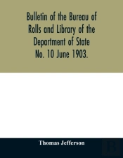 Bulletin Of The Bureau Of Rolls And Library Of The Department Of State No. 10 June 1903.
