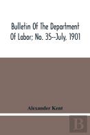 Bulletin Of The Department Of Labor; No. 35--July, 1901