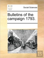 Bulletins Of The Campaign 1793.