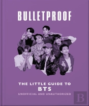 Bulletproof: The Little Guide To Bts