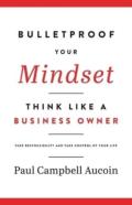 Bulletproof Your Mindset. Think Like A Business Owner.