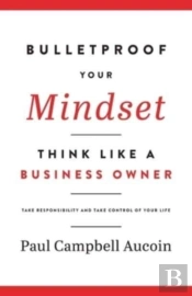 Bulletproof Your Mindset. Think Like A Business Owner.
