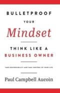 Bulletproof Your Mindset. Think Like A Business Owner.