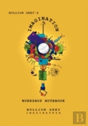 Bullion Grey'S Imagination Workshop Notebook