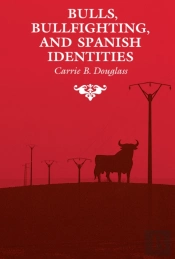 Bulls, Bullfighting, And Spanish Identities