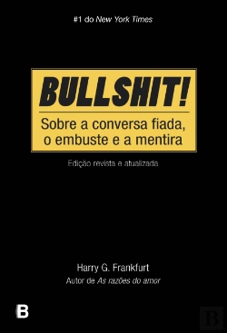 Bertrand.pt - Bullshit! - Sobre a Conversa Fiada, o Embuste e a Mentira